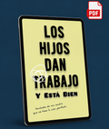 Los hijos dan trabajo. Y está bien.